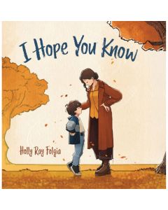 I Hope You Know: A Loving Conversation Between Child and Parent Book
